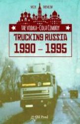 The Vodka-cola Cowboy - Trucking Russia 1990 - 1995 Paperback
