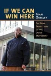 If We Can Win Here - The New Front Lines Of The Labor Movement Paperback