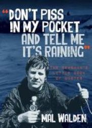 Don& 39 T Piss In My Pocket And Tell Me It& 39 S Raining - The Newsman& 39 S Little Book Of Quotes Paperback