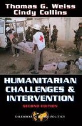 Humanitarian Challenges and Intervention - World Politics and the Dilemmas of Help