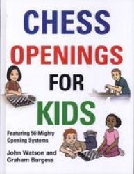 Chess Openings For Kids - Featuring 50 Mighty Opening Systems Hardcover None