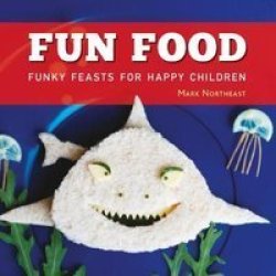 Fun Food: Funky Feasts For Happy Children Hardcover