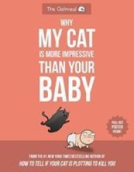 Why My Cat Is More Impressive Than Your Baby Paperback