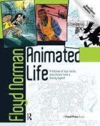Animated Life - A Lifetime Of Tips Tricks Techniques And Stories From An Animation Legend Hardcover