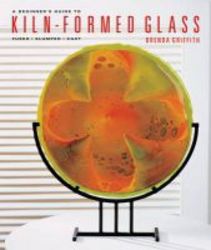 A Beginner&#39 S Guide To Kiln-formed Glass - Fused Slumped Cast paperback
