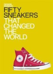 Fifty Sneakers That Changed The World Hardcover