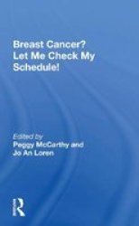 Breast Cancer? Let Me Check My Schedule - Ten Remarkable Women Meet The Challenge Of Fitting Breast Cancer Into Their Very Busy Lives Paperback