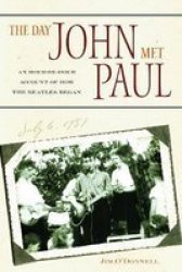 The Day John Met Paul: An Hour-by-Hour Account of How the Beatles Began