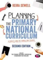 Planning The Primary National Curriculum - A Complete Guide For Trainees And Teachers Paperback 2ND Revised Edition