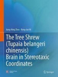 The Tree Shrew Tupaia Belangeri Chinensis Brain In Stereotaxic Coordinates 2016 Hardcover 1ST Ed. 2016