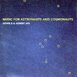 Howie B & Hubert Noi Music For Astronauts & Cosmonauts