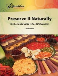 Preserve It Naturally - The Complete Guide To Food Dehydration - Excalibur