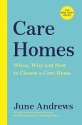 Care Homes - The One-stop Guide: When Why And How To Choose A Care Home Paperback