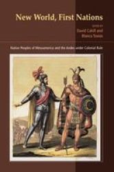 New World, First Nations: Native Peoples of Mesoamerica and the Andes Under Colonial Rule