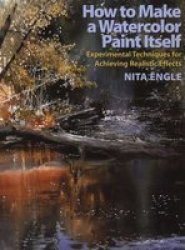 How To Make A Watercolor Paint Itself - Nita Engle Paperback