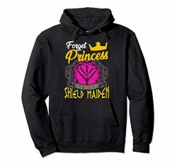 Forget Princess I Want To Be A Shield Maiden Viking Warrior Pullover Hoodie