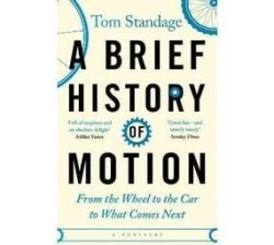 A Brief History Of Motion - From The Wheel To The Car To What Comes Next Paperback