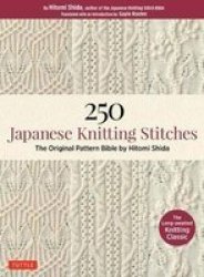 250 Japanese Knitting Stitches - The Original Pattern Bible By Hitomi Shida Paperback