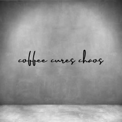 Coffee Cures Chaos - L 450MM Matt Black Font 4