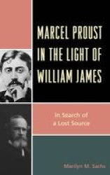 Marcel Proust In The Light Of William James - In Search Of A Lost Source Paperback