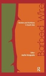 Barbed Wire - Borders And Partitions In South Asia hardcover