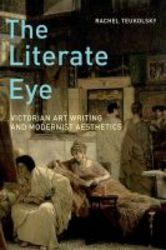 The Literate Eye - Victorian Art Writing And Modernist Aesthetics paperback