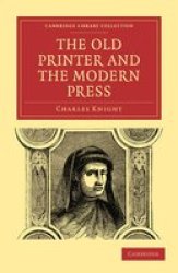 The Old Printer and the Modern Press Cambridge Library Collection - Printing and Publishing History