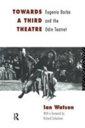 Towards A Third Theatre - Eugenio Barba And The Odin Teatret Hardcover 2ND New Edition