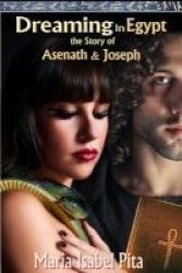 Dreaming In Egypt-the Story Of Asenath And Joseph Paperback
