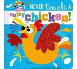 Never Touch A Noisy Chicken Board Book