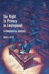 The Right To Privacy In Employment - A Comparative Analysis Hardcover