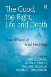 The Good, the Right, Life and Death - Essays in Honor of Fred Feldman