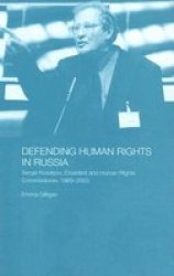 Defending Human Rights in Russia: Sergei Kovalyov, Dissident and Human Rights Commissioner, 1969-2003 BASEES Routledge Series on Russian and East European Studies