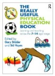 The Really Useful Physical Education Book: Learning and teaching across the 7 14 age range The Really Useful Series