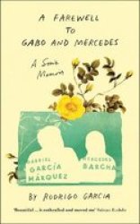A Farewell To Gabo And Mercedes - A Son& 39 S Memoir Of Gabriel Garc A Marquez And Mercedes Barcha Hardcover