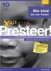 X-kit Presteer Letterkunde Studiegids: Die Kind - Graad 10: Afrikaans Eerste Addisionele Taal Afrikaans Paperback