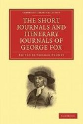 The Short Journals and Itinerary Journals of George Fox: In Commemoration of the Tercentenary of his Birth 1624-1924 Cambridge Library Collection - Religion