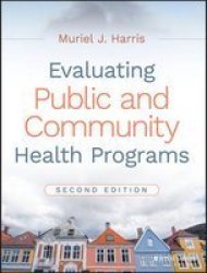 Evaluating Public And Community Health Programs Paperback 2nd Revised Edition