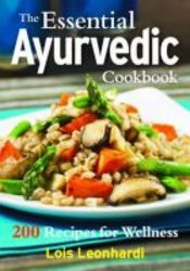 The Essential Ayurvedic Cookbook - 200 Recipes For Wellness Paperback