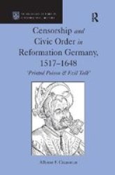 Censorship And Civic Order In Reformation Germany 1517-1648 - & 39 Printed Poison & Evil Talk& 39 Paperback