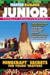 Master Builder Junior - Minecraft Tm Secrets For Young Crafters Paperback