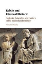 Rabbis And Classical Rhetoric - Sophistic Education And Oratory In The Talmud And Midrash Paperback