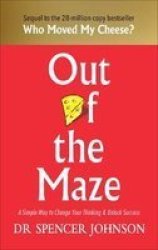 Out Of The Maze - A Simple Way To Change Your Thinking & Unlock Success Hardcover