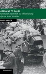 Germans To Poles - Communism Nationalism And Ethnic Cleansing After The Second World War Hardcover New