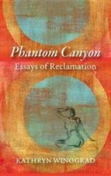 Phantom Canyon - Essays Of Reclamation Paperback