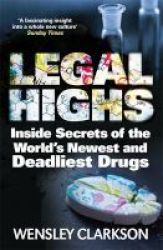 Legal Highs - Inside Secrets Of The World& 39 S Newest And Deadliest Drugs Paperback