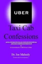 Uber Taxi Cab Confessions - An Illustrated Collection Of Hilarious & Edgy Stories Of My Uber Driving Experiences Paperback