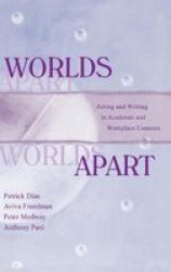 Worlds Apart: Acting and Writing in Academic and Workplace Contexts Rhetoric, Knowledge, and Society