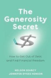 The Generosity Secret - How To Get Out Of Debt And Find Financial Freedom Paperback