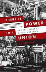 There Is Power in a Union - The Epic Story of Labor in America Paperback